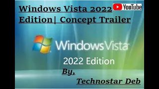 Windows Vista 2022 Edition| Concept Trailer | By, Technostar Deb