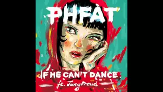 PHFAT - If He Can't Dance ft. JungFreud