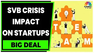 Silicon Valley Bank Crisis | Analyzing The Impact On Startup Ecosystem | Big Deal | CNBC-TV18