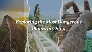 "Thrills at the Edge: Exploring the Most Dangerous Places in China"