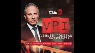 Vinnie Politan Investigates: Bryan Kohberger | Court TV Podcast