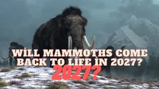 Will mammoths come back to life in 2027?