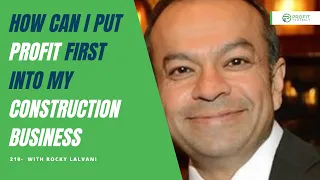 219- How can I put Profit First into my Construction Business with Rocky Lalvani