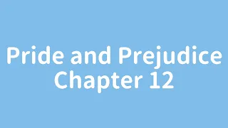【Bedtime Story】 Pride and Prejudice - Chapter 12 by Jane Austen
