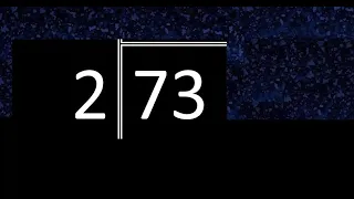 Dividir 73 entre 2 , division inexacta con resultado decimal  . Como se dividen 2 numeros