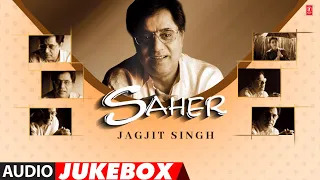 Jagjit Singh "SAHER" Album Full Songs (Audio) Jukebox | Super Hit Hindi Ghazal Album