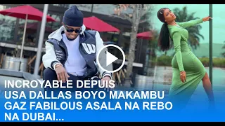 INCROYABLE DEPUIS USA DALLAS BOYO MAKAMBU GAZ FABILOUS ASALA NA REBO NA DUBAI...