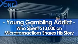 Young Gambling Addict Who Spent $13,000 on Microtransactions Shares His Story