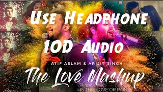 The Love Mashup | 10D Audio Song | Atif Aslam And Arijit Singh Mashup