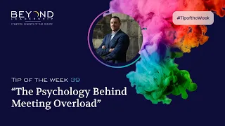Tip of the Week 39 - "The Psychology Behind Meeting Overload"