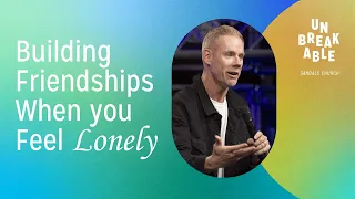 Building Friendships When You Feel Lonely (Worship and Message) | Sandals Church