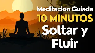 Meditacion GUIADA para SOLTAR y Fluir | 10 Minutos