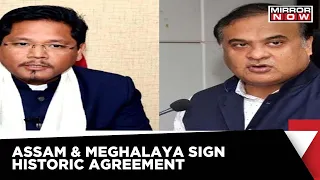 Assam And Meghalaya Sign Agreement To Resolve 50-Year-Old Border Issue | Mirror Now News