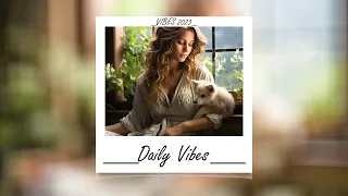 Songs that make you feel alive ~ Feeling good playlist | The Daily Vibe 🌻 Positive New Day