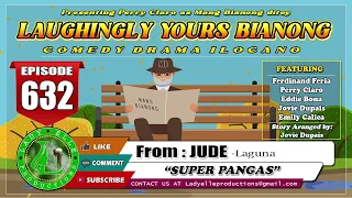 LAUGHINGLY YOURS BIANONG #632 | JUDE-LAGUNA | SUPER PANGAS | LADY ELLE PRODUCTIONS | ILOCANO DRAMA