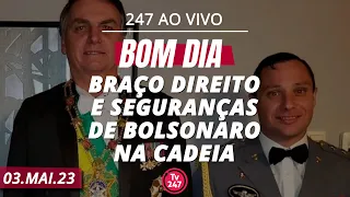 Bom dia 247: Braço direito e seguranças de Bolsonaro na cadeia (3.5.23)