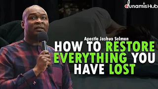HOW TO RESTORE EVERYTHING YOU HAVE LOST IN LIFE | APOSTLE JOSHUA SELMAN
