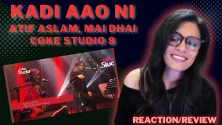 KADI AAO NI (COKE STUDIO SEASON 8) REACTIONG/REVIEW! || MAI DHAI & ATIF ASLAM