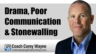 Drama, Poor Communication & Stonewalling