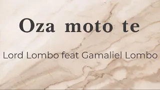 Oza moto te - Lord Lombo feat. Gamaliel Lombo (lyrics/parole/songtext)