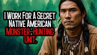 I Work For A Secret Native American Monster-Hunting Unit. COVERT MISSION WENT WRONG.