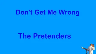 Don't Get Me Wrong -  The Pretenders - with lyrics