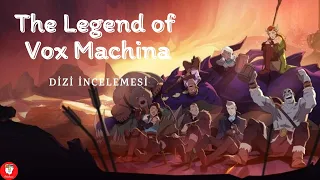 THE LEGEND of VOX MACHINA | Dizi İncelemesi