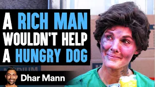 Rich Man Won't Help Hungry Dog, Then A Homeless Woman Teaches Him A Lesson | Dhar Mann