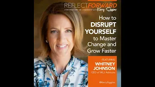 How to Disrupt Yourself to Master Change and Grow Faster w/ Whitney Johnson