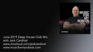 June 2019 Deep House Club Mix by Jack Cardinal