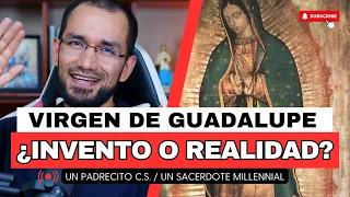 Virgen Guadalupe 🔺¿Invento o Realidad? 👉Sacerdote reacciona