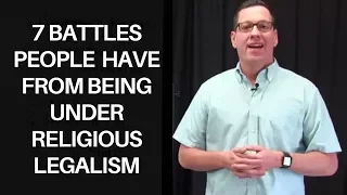 7 Battles People Have from Being Under Religious Legalism