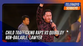 Child trafficking raps vs Quiboloy non-bailable: lawyer