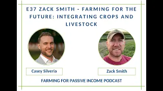 E37 Zack Smith - Farming for the Future: Integrating Crops and Livestock