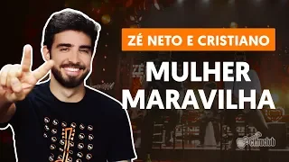 MULHER MARAVILHA - Zé Neto e Cristiano (aula de violão simplificada)