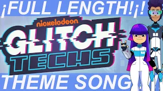 GLITCH TECHS (FULL LENGTH) Theme Song!!!