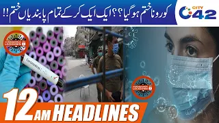 Kya Corona Khatm Hogya?? Pabndiyan Khatm Kyn?? | 12am News Headlines | 20 May 2021 | City 42