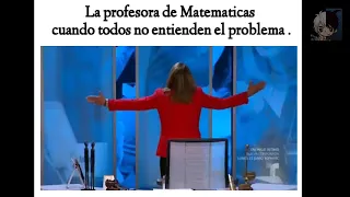 La profesora de Matematicas cuando todos no entienden el problema. 😠