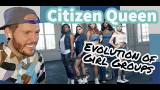 Citizen Queen Evolution of Girl Groups reaction ! First time reacting to Citizen Queen!
