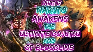 what if naruto awakens the Ultimate Dojutsu and op bloodline