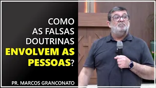 Como as falsas doutrinas envolvem as pessoas? - Pr. Marcos Granconato