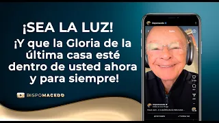 ¡SEA LA LUZ! ¡Y que la Gloria de la última casa esté dentro de usted ahora y para siempre!  17/05/24