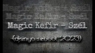 Magic Kefir - Szél (djsinyo reboot 2023)