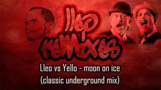 Lleo vs Yello - moon on ice (classic underground mix)