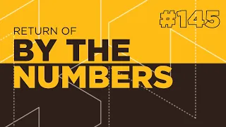 Return Of By The Numbers #145