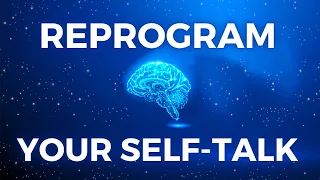 Reprogram Your SELF TALK: Self Love, Confidence, Abundance (YOU ARE)