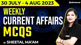 Weekly Current Affairs 2023 | 30 July - 4 Aug 2023 | Current Affairs July 2023 | By Sheetal Sharma