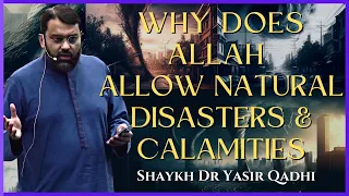 Why does Allah allow Natural Disasters, Earthquakes and Calamities? | Shaykh Dr. Yasir Qadhi