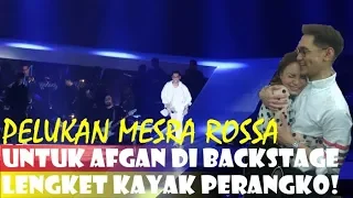 PELUKAN MESRA ROSSA UNTUK AFGAN DI BACKSTAGE  USAI KONSER, LENGKET KAYAK PERANGKO!