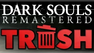 Dark Souls Remastered Is Trash